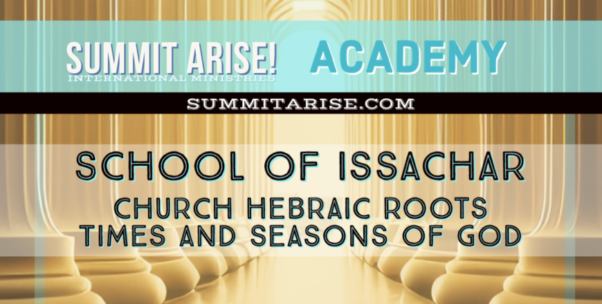 SAIM-Academy-SchoolofIssachar-ChurchHebraicRoots-TimesandSeasonsofGod-SummitAriseInternationalMinistries.png